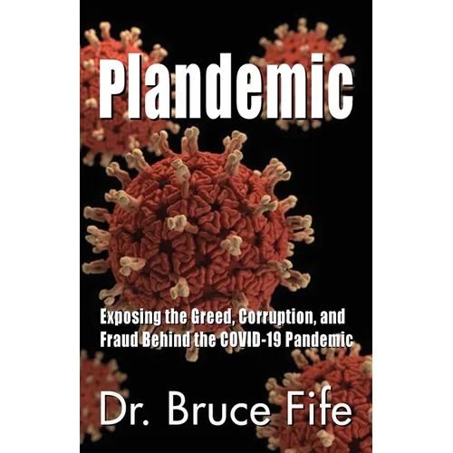 Plandemic: Exposing the Greed, Corruption, and Fraud Behind the COVID-19 Pandemic
