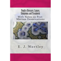 Poultry Diseases, Causes, Symptoms and Treatment: With Notes on Post-Mortem Examinations