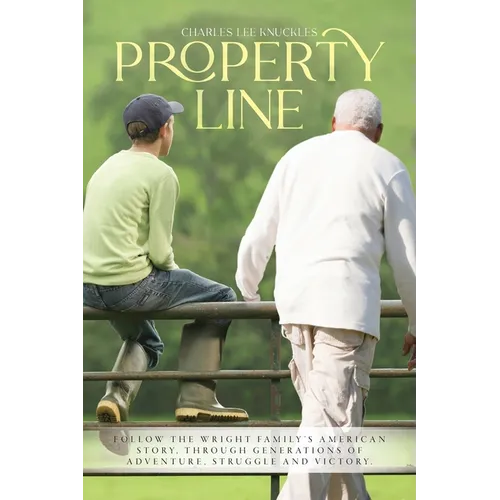 Property Line: Follow the Wright family's American story, through generations of adventure, struggle and victory.