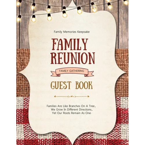 Family Reunion Guest Book: Guests Write And Sign In, Memories Keepsake, Special Gatherings And Events, Reunions