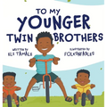 To My Younger Twin Brothers