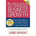 Outrageous Business Growth: The Fast Track to Explosive Sales in Any Economy