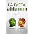 La Dieta Antinfiammatoria: Apporta Queste Modifiche Semplici Ed Economiche Alla Tua Dieta Per Iniziare a Sentirti Meglio