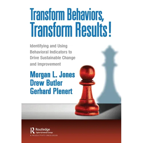 Transform Behaviors, Transform Results!: Identifying and Using Behavioral Indicators to Drive Sustainable Change and Improvement