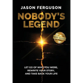 Nobody's Legend: Let Go of Who You Were, Rewrite Your Story, and Take Back Your Life