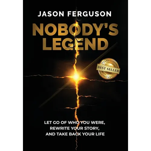 Nobody's Legend: Let Go of Who You Were, Rewrite Your Story, and Take Back Your Life