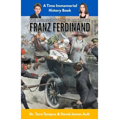 The Assassination of Archduke Franz Ferdinand: The Immediate Cause of WW1