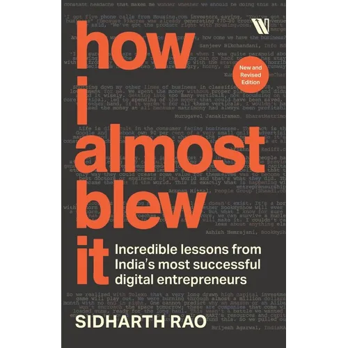 How I almost Blew it: Incredible lessons from India's most successful entrepreneurs