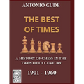 The Best of Times 1901-1960: A History of Chess in the Twentieth Century