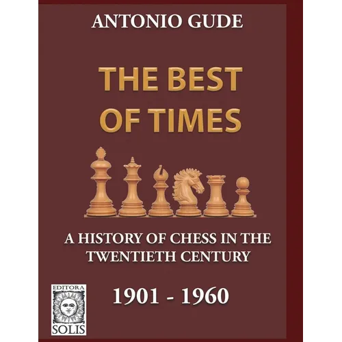 The Best of Times 1901-1960: A History of Chess in the Twentieth Century