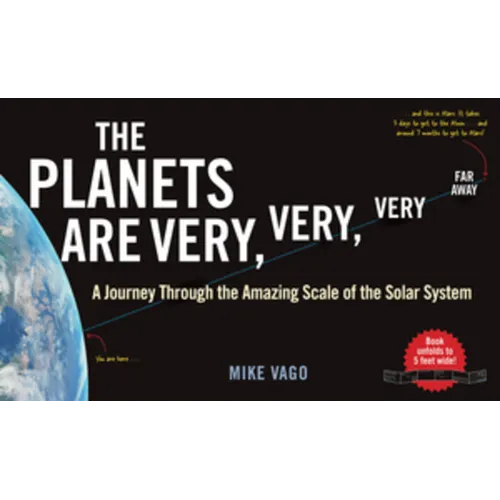 The Planets Are Very, Very, Very Far Away: A Journey Through the Amazing Scale of the Solar System