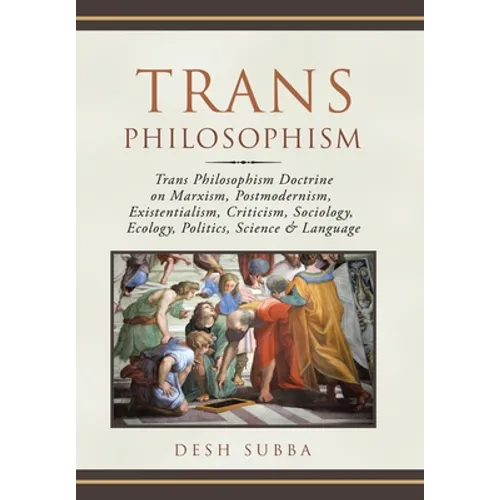Trans Philosophism: Trans Philosophism Doctrine on Marxism, Postmodernism, Existentialism, Criticism, Sociology, Ecology, Politics, Science & Language