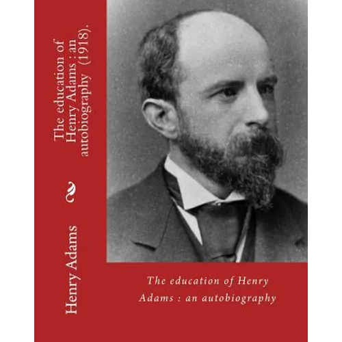 The education of Henry Adams: an autobiography (1918). By: Henry Adams and By: Henry Cabot Lodge: Henry Cabot Lodge (May 12, 1850 - November 9, 1924