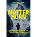 Matterhorn: Triumphs and Trials of the World's most Iconic Peak