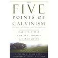 The Five Points of Calvinism: Defined, Defended, and Documented