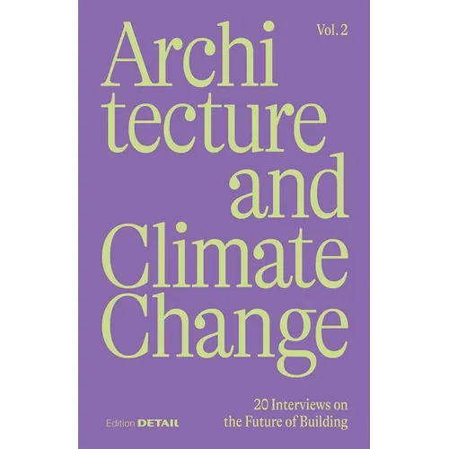 Architecture and Climate Change (Vol.2): 20 Interviews on the Future of Building