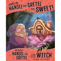 Trust Me, Hansel and Gretel Are Sweet!: The Story of Hansel and Gretel as Told by the Witch