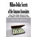 Million-Dollar Secrets of the Amazon Associates: How They Make Money From the Biggest Online Shopping Mall