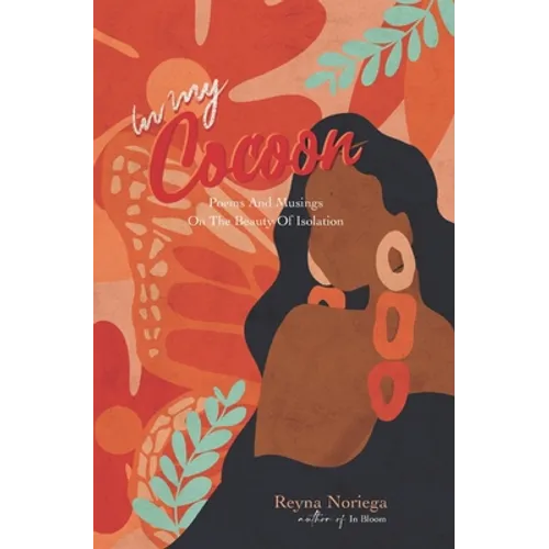 In My Cocoon: Poems And Musings On The Beauty Of Isolation