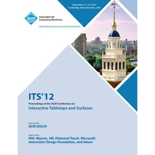 ITS 12 Proceedings of the ACM Conference on Interactive Tabletops and Surfaces