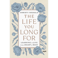 The Life You Long for: Learning to Live from a Heart of Rest