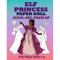 ELF PRİNCESS PAPER DOLL FOR GİRLS AGES 7-12; Cut, Color and Dress up