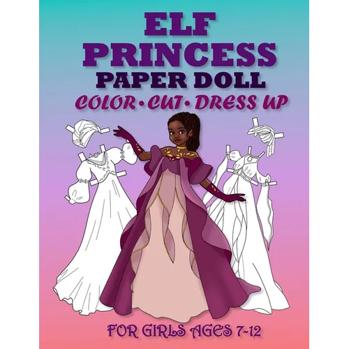 ELF PRİNCESS PAPER DOLL FOR GİRLS AGES 7-12; Cut, Color and Dress up