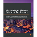 Microsoft Power Platform Enterprise Architecture: A guide for architects and decision makers to craft complex solutions tailored to meet business need