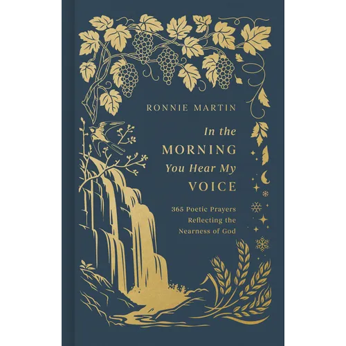 In the Morning You Hear My Voice: 365 Poetic Prayers Reflecting the Nearness of God