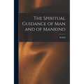 The Spiritual Guidance of Man and of Mankind