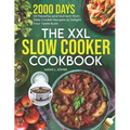 The XXL Slow Cooker Cookbook: 2000 Days of Flavorful and Nutrient-Rich Slow Cooker Recipes to Delight Your Taste Buds
