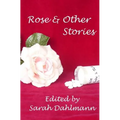 Rose & Other Stories