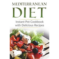 Mediterranean Diet: Instant Pot Cookbook with Delicious Recipes
