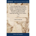Travels Through Arabia, and Other Countries in the East, Performed by M. Niebuhr, ... Translated Into English by Robert Heron. With Notes by the Trans