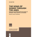 The Song of Songs Through the Ages: Essays on the Song's Reception History in Different Times, Contexts, and Genres