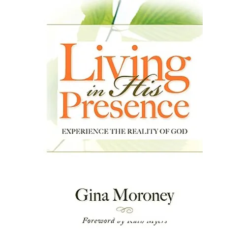 Living in His Presence: Experience the Reality of God