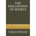 The Philosophy of Sports: Exploring the Dynamics for Best Performance in Sportsmanship