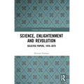 Science, Enlightenment and Revolution: Selected Papers, 1976-2019