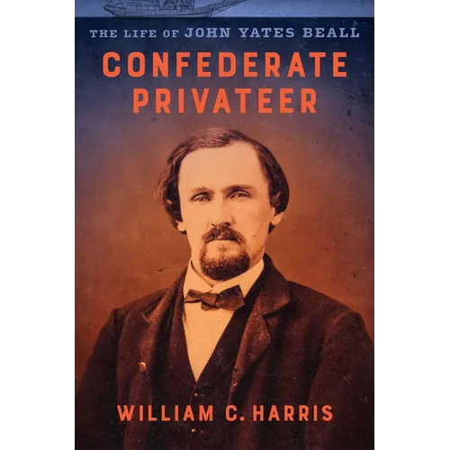 Confederate Privateer: The Life of John Yates Beall