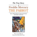 The True Story of Freddie Mercury the Parrot: How a Missing Macaw Captured the Hearts of an Entire Community