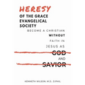 Heresy of the Grace Evangelical Society: Become a Christian without Faith in Jesus as God and Savior