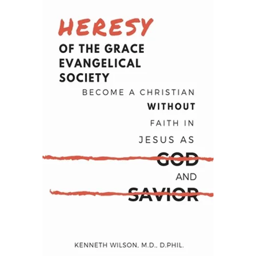 Heresy of the Grace Evangelical Society: Become a Christian without Faith in Jesus as God and Savior