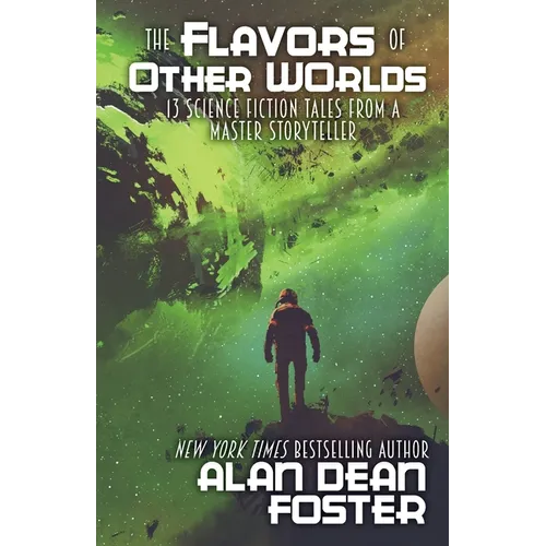 The Flavors of Other Worlds: 13 Science Fiction Tales from a Master Storyteller