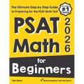 PSAT Math for Beginners: The Ultimate Step by Step Guide to Preparing for the PSAT Math Test