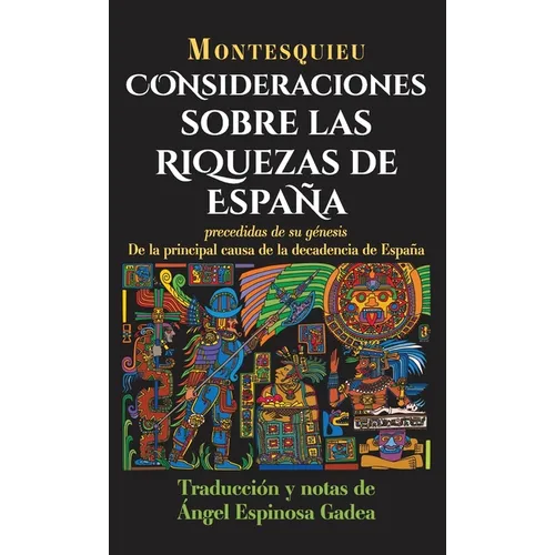 Consideraciones sobre las riquezas de España: precedidas de su génesis De la principal causa de la decadencia de España