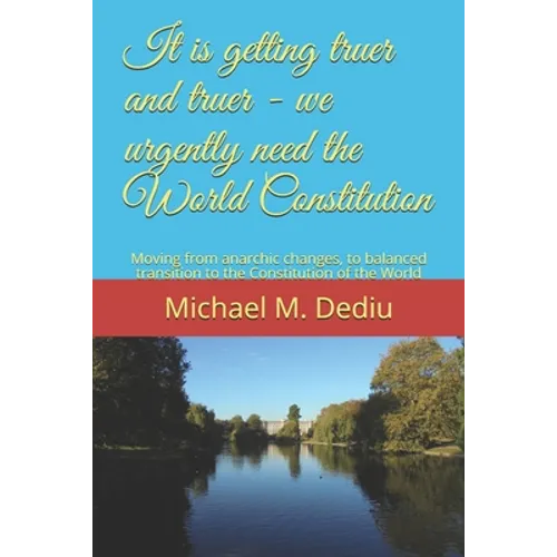 It is getting truer and truer - we urgently need the World Constitution: Moving from anarchic changes, to balanced transition to the Constitution of t