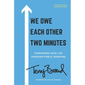 We Owe Each Other Two Minutes: Transform Your Life Through Public Speaking