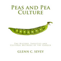 Peas and Pea Culture: The History, Varieties and Cultural Methods of the Garden