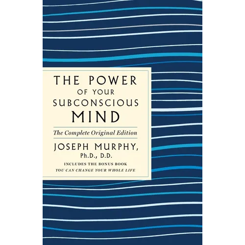 The Power of Your Subconscious Mind: The Complete Original Edition: Also Includes the Bonus Book You Can Change Your Whole Life