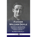 Father William Doyle: Biography of the Irish Priest and Chaplain Renowned for His Spiritual Wisdom and Personal Bravery